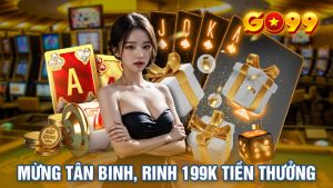 KHUYẾN MÃI GO99: MỪNG TÂN BINH, RINH 199K TIỀN THƯỞNG🎉🎉🎉